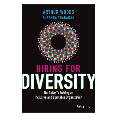 "Hiring for Diversity: The Guide to Building an Inclusive and Equitable Organization" - "" ("Woo