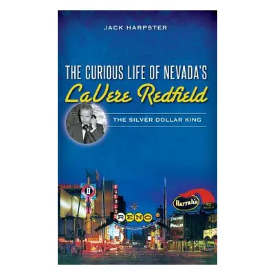 "The Curious Life of Nevada's Lavere Redfield: The Silver Dollar King" - "" ("Harpster Jack")