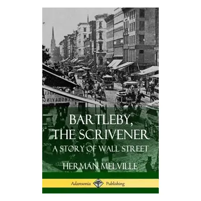 "Bartleby, the Scrivener: A Story of Wall Street (Hardcover)" - "" ("Melville Herman")