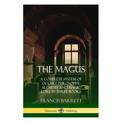 "The Magus: A Complete System of Occult Philosophy, Alchemy and Magic Lore in Three Books" - "" 