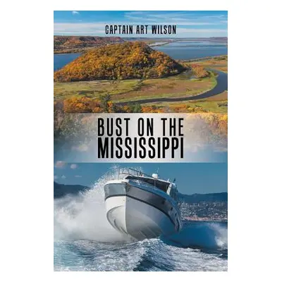 "Bust on the Mississippi: A Mississippi River Novel" - "" ("Wilson Captain Art")