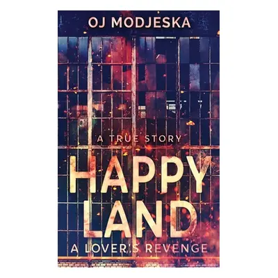 "Happy Land - A Lover's Revenge: The nightclub fire that shocked a nation" - "" ("Modjeska Oj")