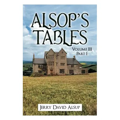 "Alsop's Tables: Volume III Part I" - "" ("Alsup Jerry David")