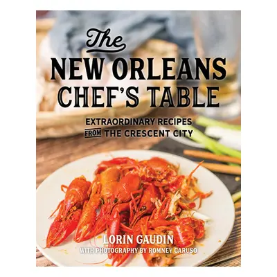 "The New Orleans Chef's Table: Extraordinary Recipes from the Crescent City" - "" ("Gaudin Lorin