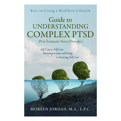 "Guide to Understanding Complex-PTSD" - "" ("Jordan Moreen")