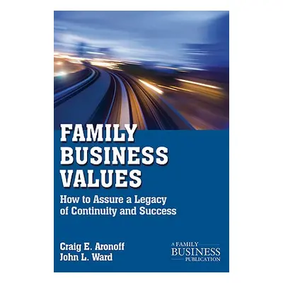 "Family Business Values: How to Assure a Legacy of Continuity and Success" - "" ("Aronoff C.")