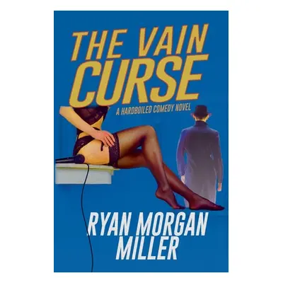 "The Vain Curse: A Hardboiled Comedy Novel" - "" ("Miller Ryan Morgan")