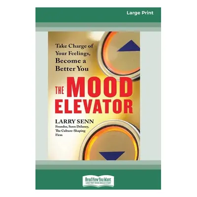 "The Mood Elevator: Take Charge of Your Feelings, Become a Better You [16 Pt Large Print Edition