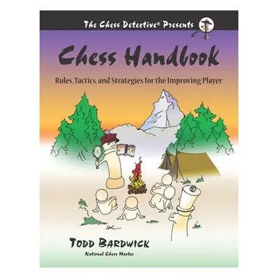 "Chess Handbook: Rules, Tactics, and Strategies for the Improving Player" - "" ("Bardwick Todd")