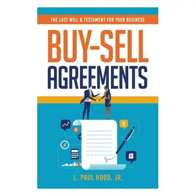 "Buy-Sell Agreements: The Last Will & Testament for Your Business" - "" ("Hood L. Paul Jr.")