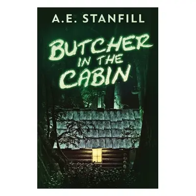 "Butcher In The Cabin: Large Print Edition" - "" ("Stanfill A. E.")