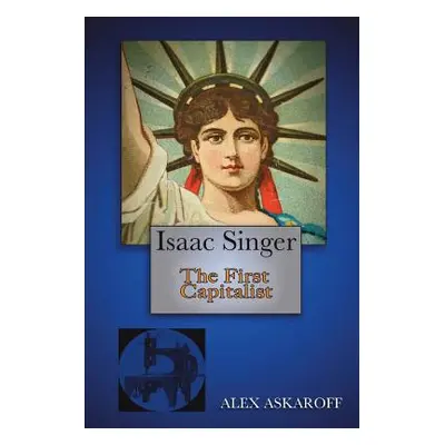 "Isaac Singer: The First Capitalist" - "" ("Askaroff Alex")