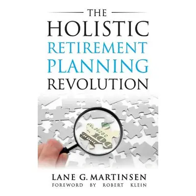 "The Holistic Retirement Planning Revolution" - "" ("Martinsen Lane G.")