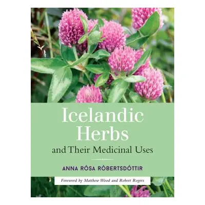 "Icelandic Herbs and Their Medicinal Uses" - "" ("Robertsdottir Anna Rosa")