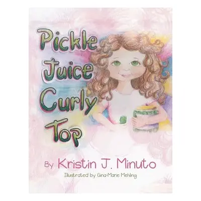 "Pickle Juice Curly Top" - "" ("Minuto Kristin J.")