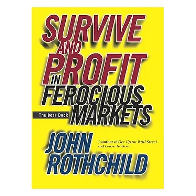 "Survive and Profit in Ferocious Markets: The Bear Book" - "" ("Rothchild John")