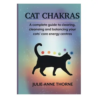 "Cat chakras. A complete guide to clearing, cleansing and balancing your cats' core energy centr