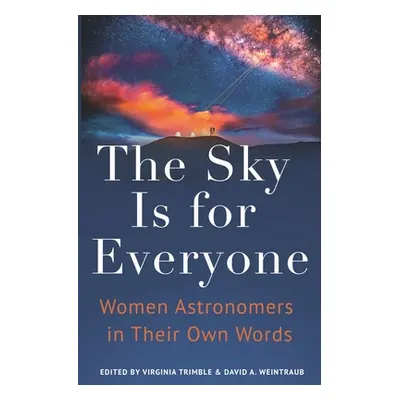 "The Sky Is for Everyone: Women Astronomers in Their Own Words" - "" ("Trimble Virginia")