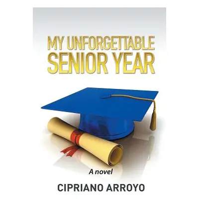 "My Unforgettable Senior Year" - "" ("Arroyo Cipriano")