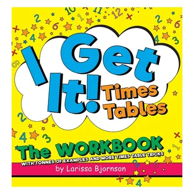 "I Get It! Times Tables: The Workbook: With Tonnes of Examples And More Times Table Tricks" - ""