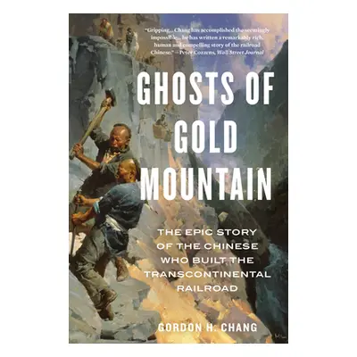 "Ghosts of Gold Mountain: The Epic Story of the Chinese Who Built the Transcontinental Railroad"