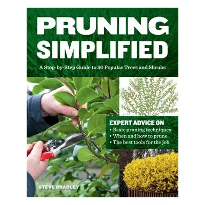 "Pruning Simplified: A Step-By-Step Guide to 50 Popular Trees and Shrubs" - "" ("Bradley Steven"