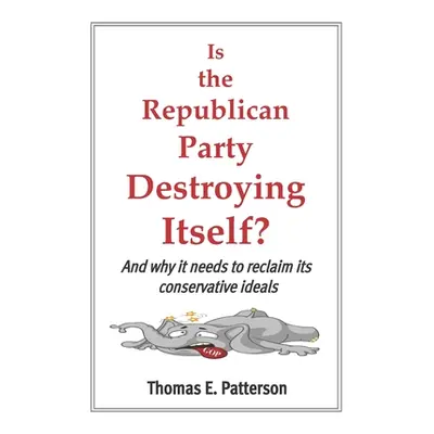 "Is the Republican Party Destroying Itself?" - "" ("Patterson Thomas E.")