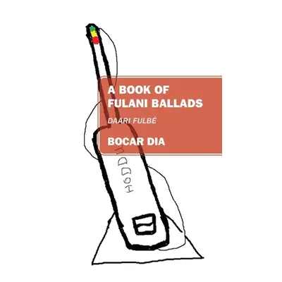 "A Book of Fulani Ballads: Daari Fulb" - "" ("Dia Bocar")