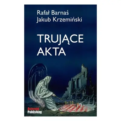 "Trujące akta" - "" ("Barnaś Rafal")