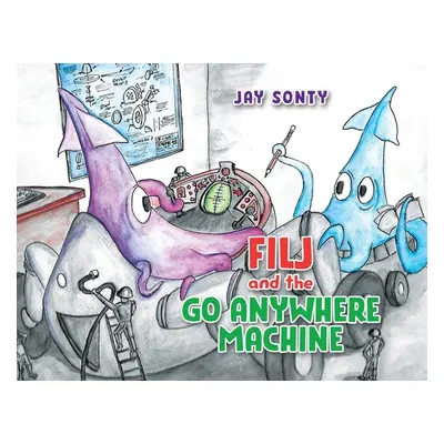 "Filj and the Go Anywhere Machine" - "" ("Sonty Jay")