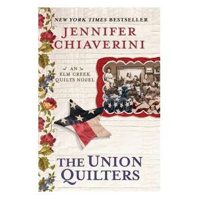 "The Union Quilters: An Elm Creek Quilts Novel" - "" ("Chiaverini Jennifer")