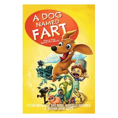 "A Dog Named Fart: How a Fart Saved the World" - "" ("Waidelich Stefan")