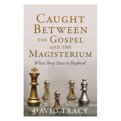 "Caught Between the Gospel and the Magisterium: When Sheep Have to Shepherd" - "" ("Tracy David"