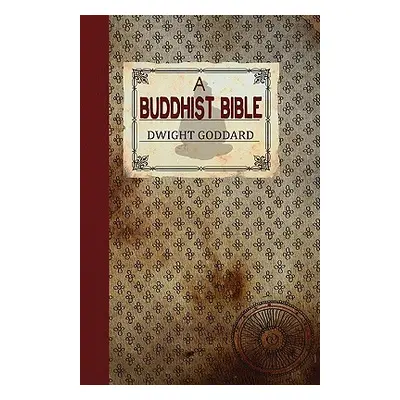 "A Buddhist Bible" - "" ("Goddard Dwight")