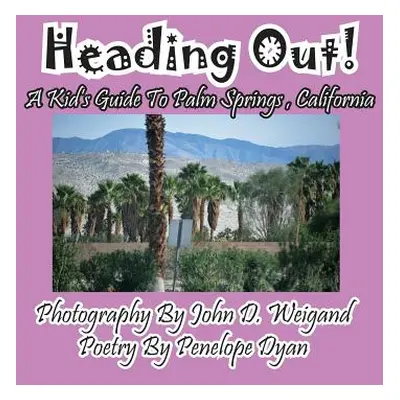 "Heading Out! a Kid's Guide to Palm Springs, California" - "" ("Weigand John D.")