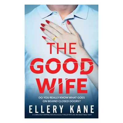 "The Good Wife: A completely gripping psychological thriller with an unforgettable twist" - "" (