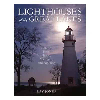 "Lighthouses of the Great Lakes: Ontario, Erie, Huron, Michigan, and Superior" - "" ("Jones Ray"