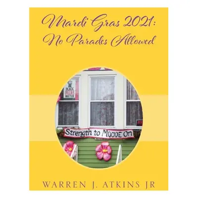 "Mardi Gras 2021: No Parades Allowed" - "" ("Atkins Warren J. Jr.")