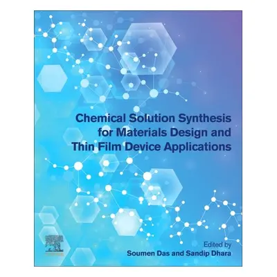 "Chemical Solution Synthesis for Materials Design and Thin Film Device Applications" - "" ("Das 