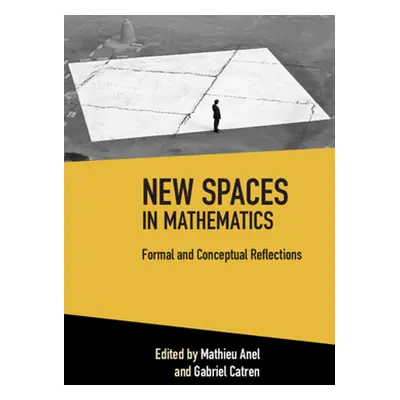 "New Spaces in Mathematics: Volume 1: Formal and Conceptual Reflections" - "" ("Anel Mathieu")