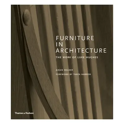 "Furniture in Architecture: The Work of Luke Hughes" - "" ("Walker Aidan")