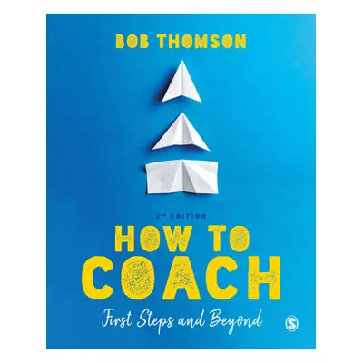 "How to Coach: First Steps and Beyond" - "" ("Thomson Bob")