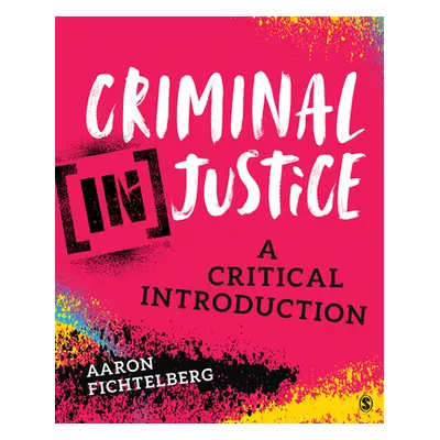 "Criminal (In)Justice: A Critical Introduction" - "" ("Fichtelberg Aaron")