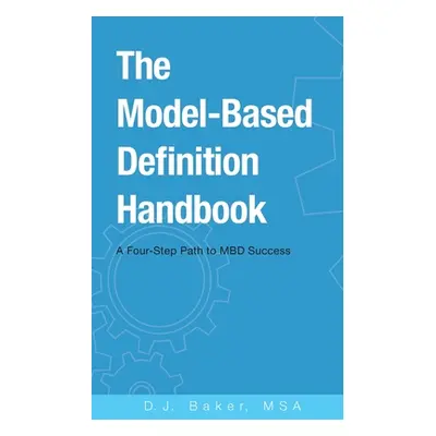 "The Model-Based Definition Handbook: A Four-Step Path to MBD Success" - "" ("Baker D. J.")