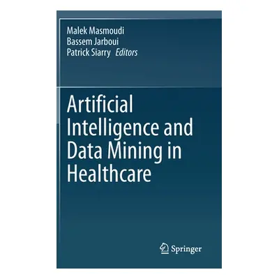 "Artificial Intelligence and Data Mining in Healthcare" - "" ("Masmoudi Malek")