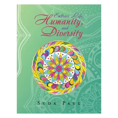 "Embrace Life, Humanity, and Diversity" - "" ("Paul Suda")