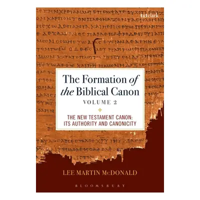 "The Formation of the Biblical Canon: Volume 2: The New Testament: Its Authority and Canonicity"