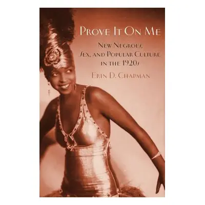 "Prove It on Me: New Negroes, Sex, and Popular Culture in the 1920s" - "" ("Chapman Erin D.")