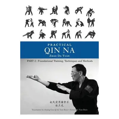 "Practical Qin Na Part Two: Foundational Training, Techniques and Methods" - "" ("Da Yuan Zhao")