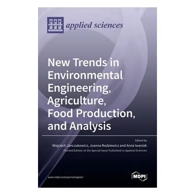 "New Trends in Environmental Engineering, Agriculture, Food Production, and Analysis" - "" ("Jan